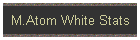 M.Atom White Stats