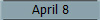 April 8