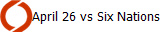 April 26 vs Six Nations