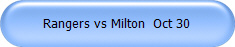 Rangers vs Milton  Oct 30